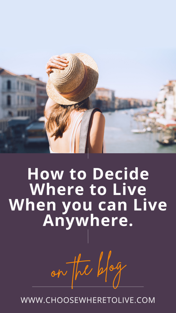 Pinterest pin with title How to Decide Where to Live When you can Live Anywhere.
